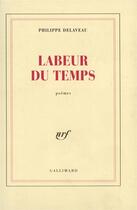 Couverture du livre « Labeur du temps » de Philippe Delaveau aux éditions Gallimard