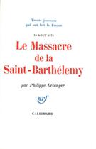 Couverture du livre « Le massacre de la saint barthelemy (24 aout 1572) » de Philippe Erlanger aux éditions Gallimard