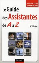 Couverture du livre « Le guide des assistantes de A à Z (4e édition) » de Dorothee Bazin et Anne Broilliard aux éditions Dunod