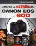 Couverture du livre « Obtenez le maximum du Canon EOS 60D » de Vincent Burgeon aux éditions Dunod