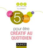 Couverture du livre « LES 5 CLES ; pour être créatif au quotidien » de  aux éditions Dunod