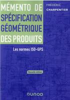 Couverture du livre « Mémento de spécification géométrique des produits ; les normes ISO-GPS » de Frederic Charpentier aux éditions Dunod