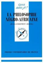 Couverture du livre « La philosophie négro-africaine » de Jean-Godefroy Bidima aux éditions Que Sais-je ?
