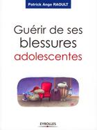 Couverture du livre « Guérir de ses blessures adolescentes » de Raoult P A aux éditions Organisation