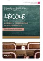 Couverture du livre « L ecole - 40 fiches thematiques et documentees pour decouvrir l'histoire et l'organisation » de Philippe Simon aux éditions Eyrolles