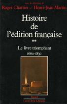 Couverture du livre « Histoire de l'édition française : Le livre triomphant (1660-1830) » de Chartier/Martin aux éditions Fayard