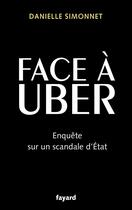 Couverture du livre « Face à Uber : Enquête sur un scandale d'État » de Danielle Simonnet aux éditions Fayard