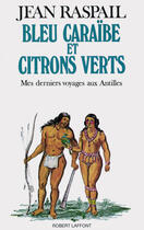 Couverture du livre « Bleu caraïbe et citrons verts » de Jean Raspail aux éditions Robert Laffont