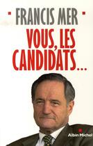 Couverture du livre « Vous, les candidats... » de Francis Mer aux éditions Albin Michel