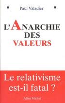 Couverture du livre « L'anarchie des valeurs ; le relativisme est-il fatal ? » de Paul Valadier aux éditions Albin Michel