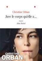 Couverture du livre « Avec le corps qu'elle a... » de Christine Orban aux éditions Albin Michel