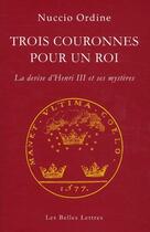 Couverture du livre « Trois couronnes pour un roi ; la devise d'Henri III et ses mystères » de Nuccio Ordine aux éditions Belles Lettres