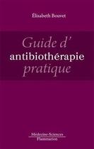 Couverture du livre « Guide d'antibiothérapie pratique » de Elisabeth Bouvet aux éditions Lavoisier Medecine Sciences