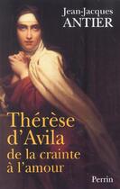 Couverture du livre « Thérèse d'Avila de la crainte à l'amour » de Jean-Jacques Antier aux éditions Perrin