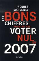 Couverture du livre « Les bons chiffres pour ne pas voter nul en 2007 » de Jacques Marseille aux éditions Perrin