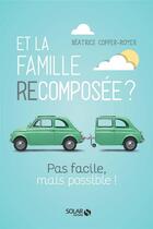 Couverture du livre « Et la famille recomposée ? difficile mais pas impossible » de Beatrice Copper-Royer aux éditions Solar