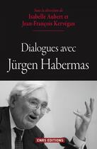 Couverture du livre « Dialogues avec Jürgen Habermas » de Jean-Francois Kervegan et Isabelle Aubert et Collectif aux éditions Cnrs Editions