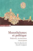 Couverture du livre « Monothéismes et politique - Modernité, sécularisation, émancipation » de Anoush Ganjipour aux éditions Cnrs