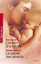 Couverture du livre « L'enfant d'un autre ; le secrets des amants » de Barbara Dunlop et Emily Mckay aux éditions Harlequin