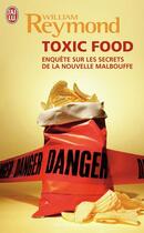 Couverture du livre « Toxic food - enquetes sur les secrets de la nouvelle malbouffe » de William Reymond aux éditions J'ai Lu