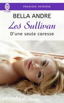 Couverture du livre « Les Sullivan Tome 7 : d'une seule caresse » de Bella Andre aux éditions J'ai Lu