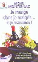 Couverture du livre « Je mange donc je maigris... et je reste mince ! - - la celebre methode qui a revolutionne la dieteti » de Michel Montignac aux éditions J'ai Lu