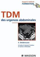 Couverture du livre « TDM des urgences abdominales (2e édition) » de E. Delabrousse aux éditions Elsevier-masson