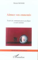 Couverture du livre « Aimez vos ennemis - traite de communication pacifique et non-violente » de Michel Monod aux éditions L'harmattan