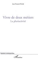 Couverture du livre « Vivre de deux métiers ; la pluriactivité » de Jean-Francois Boudy aux éditions L'harmattan