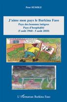 Couverture du livre « J'aime mon pays le Burkina Faso ; pays des hommes intègres, pays d'hospitalité ( 5 aout 1960 - 5 aout 2010) » de Peter Humble aux éditions L'harmattan