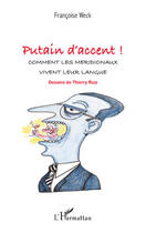 Couverture du livre « Putain d'accent ! ; comment les meridionaux vivent leur langue » de Francoise Weck aux éditions Editions L'harmattan