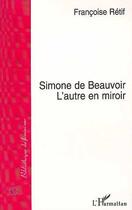 Couverture du livre « Simone de Beauvoir ; l'autre en miroir » de Francoise Retif aux éditions Editions L'harmattan