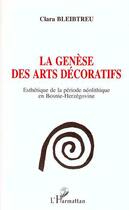 Couverture du livre « La génèse des arts décoratifs ; esthétiques de la période néolithique en Bosnie-Herzégovine » de Clara Bleibtreu aux éditions Editions L'harmattan