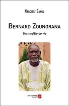 Couverture du livre « Bernard Zoungrana : un modèle de vie » de Narcisse Sanou aux éditions Editions Du Net