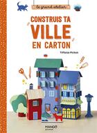 Couverture du livre « Construis ta ville en carton : décline ta ville selon tes envies ! » de Tiffanie Pichon aux éditions Mango