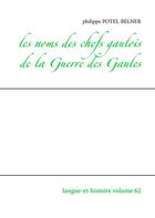 Couverture du livre « Langue et histoire t.62 ; les noms des chefs gaulois de la guerre des Gaules » de Philippe Potel-Belner aux éditions Books On Demand