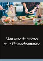 Couverture du livre « Mon livre de recettes pour l'hémochromatose » de Cedric Menard aux éditions Books On Demand