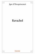 Couverture du livre « Ravachol » de Igor D' Hocquincourt aux éditions Edilivre