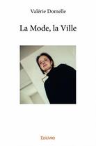 Couverture du livre « La mode, la ville » de Valerie Domelle aux éditions Edilivre