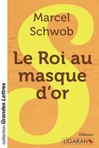 Couverture du livre « Le Roi au masque d'or » de Marcel Schwob aux éditions Ligaran