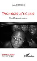 Couverture du livre « Promesse africaine ; quand l'espoir est une arme » de Martin Kaptouom aux éditions L'harmattan