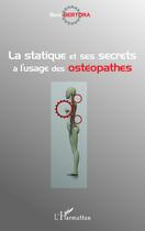 Couverture du livre « La statique et ses secrets à l'usage des osthéopathes » de Rene Bertora aux éditions Editions L'harmattan