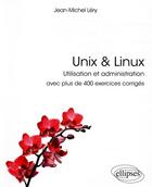 Couverture du livre « Unix & linux - utilisation et administration - avec plus de 400 exercices corrigés » de Jean-Michel Lery aux éditions Ellipses