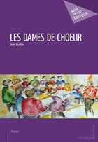 Couverture du livre « Les dames de choeur » de Jean Jourdan aux éditions Mon Petit Editeur