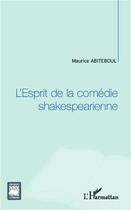 Couverture du livre « L'esprit de la comédie shakespearienne » de Maurice Abiteboul aux éditions L'harmattan