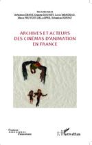 Couverture du livre « Archives et acteurs des cinémas d'animation en France » de  aux éditions L'harmattan