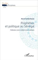 Couverture du livre « Prophéties et politique au Sénégal ; prédicateurs sereer et acteurs politiques » de Marcel Samba Ndiome aux éditions L'harmattan