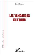 Couverture du livre « Vendanges de l'azur » de Jules Moreaux aux éditions L'harmattan