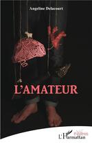 Couverture du livre « L'amateur » de Angeline Delacourt aux éditions L'harmattan