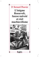 Couverture du livre « L'énigme Roosevelt, faux naïf et vrai Machiavel » de Bernard Plouvier aux éditions Dualpha